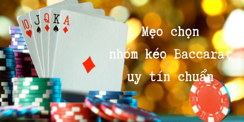 Mẹo chọn nhóm Baccarat uy tín