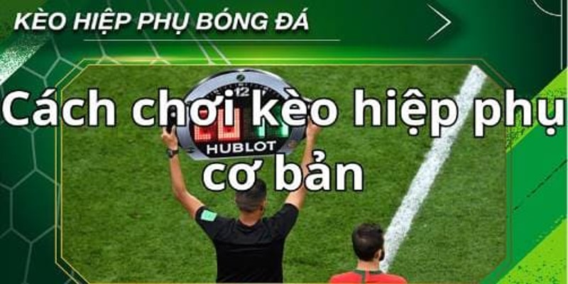 Cách chơi những kèo Extra Time phổ biến